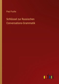 Schlüssel zur Russischen Conversations-Grammatik - Fuchs, Paul