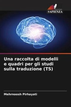 Una raccolta di modelli e quadri per gli studi sulla traduzione (TS) - Pirhayati, Mehrnoosh