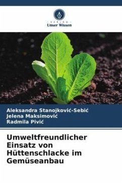 Umweltfreundlicher Einsatz von Hüttenschlacke im Gemüseanbau - Stanojkovic-Sebic, Aleksandra;Maksimovic, Jelena;Pivic, Radmila