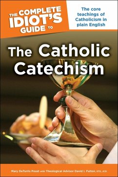 The Complete Idiot's Guide to the Catholic Catechism (eBook, ePUB) - Fulton, David I; Poust, Mary Deturris