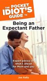 The Pocket Idiot's Guide to Being an Expectant Father (eBook, ePUB) The Pocket Idiot's Guide to Being an Expectant Father (eBook, ePUB)
