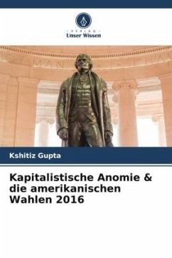 Kapitalistische Anomie & die amerikanischen Wahlen 2016 - Gupta, Kshitiz