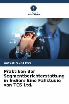 Praktiken der Segmentberichterstattung in Indien: Eine Fallstudie von TCS Ltd. - Guha Roy, Gayatri