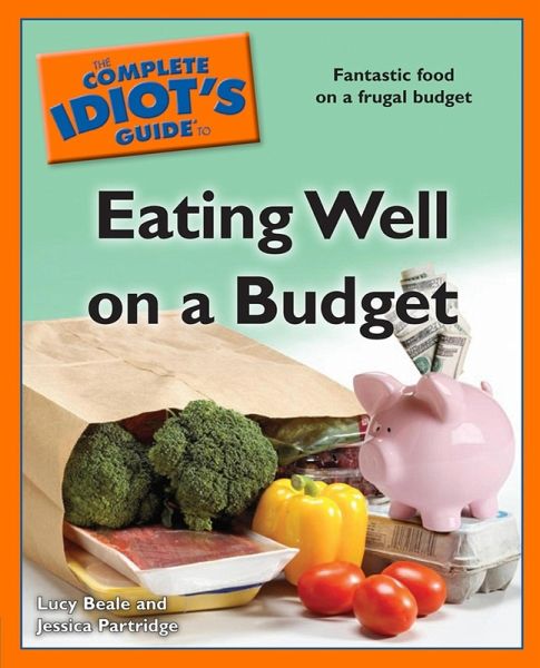 The Complete Idiot's Guide to Eating Well on a Budget (eBook, ePUB) The Complete Idiot's Guide to Eating Well on a Budget (eBook, ePUB)