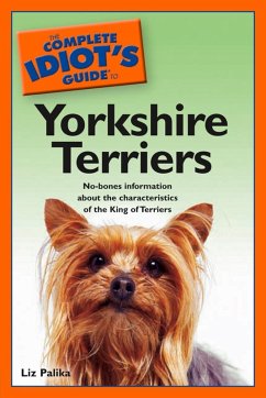 The Complete Idiot's Guide to Yorkshire Terriers (eBook, ePUB) - Palika, Liz