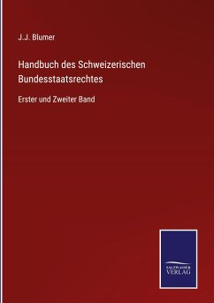 Handbuch des Schweizerischen Bundesstaatsrechtes - Blumer, J. J.