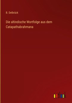 Die altindische Wortfolge aus dem Catapathabrahmana