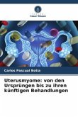 Uterusmyome: von den Ursprüngen bis zu ihren künftigen Behandlungen