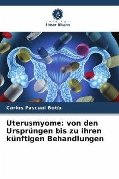 Uterusmyome: von den Ursprüngen bis zu ihren künftigen Behandlungen - Pascual Botía, Carlos