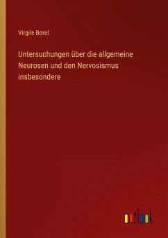 Untersuchungen über die allgemeine Neurosen und den Nervosismus insbesondere - Borel, Virgile