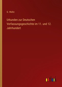 Urkunden zur Deutschen Verfassungsgeschichte im 11. und 12. Jahrhundert