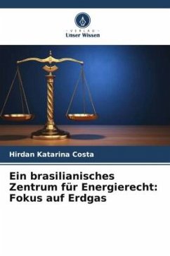 Ein brasilianisches Zentrum für Energierecht: Fokus auf Erdgas - Costa, Hirdan Katarina