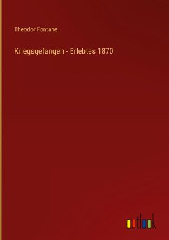 Kriegsgefangen - Erlebtes 1870 - Fontane, Theodor