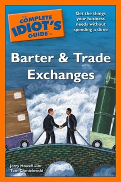 The Complete Idiot's Guide to Barter and Trade Exchanges (eBook, ePUB) - Howell, Jerry; Chmielewski, Tom