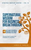 Supernatural Wisdom for Business Breakthrough (Spiritual Warfare Mentor, #10) (eBook, ePUB)