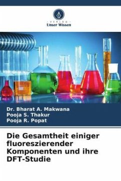 Die Gesamtheit einiger fluoreszierender Komponenten und ihre DFT-Studie - Makwana, Bharat A.;Thakur, Pooja S.;Popat, Pooja R.