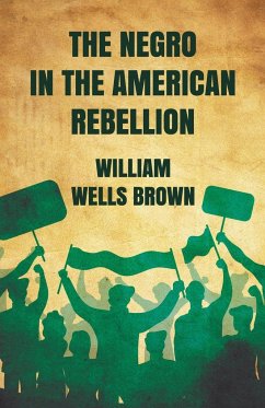 The Negro in The American Rebellion - William Wells Brown