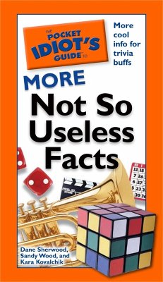 The Pocket Idiot's Guide to More Not So Useless Facts (eBook, ePUB) - Sherwood, Dana; Wood, Sandy