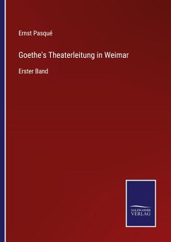 Goethe's Theaterleitung in Weimar - Pasqué, Ernst