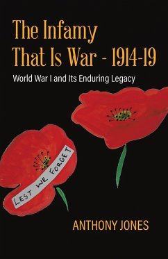 The Infamy That Is War - 1914-19 - Jones, Anthony