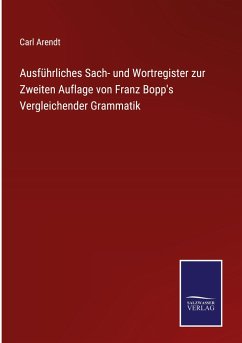 Ausführliches Sach- und Wortregister zur Zweiten Auflage von Franz Bopp's Vergleichender Grammatik - Arendt, Carl