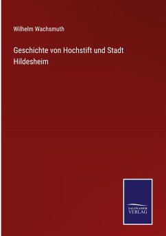 Geschichte von Hochstift und Stadt Hildesheim - Wachsmuth, Wilhelm