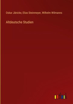 Altdeutsche Studien - Jänicke, Oskar; Steinmeyer, Elias; Wilmanns, Wilhelm