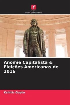 Anomie Capitalista & Eleições Americanas de 2016 - Gupta, Kshitiz