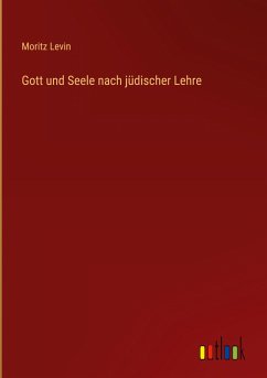 Gott und Seele nach jüdischer Lehre - Levin, Moritz