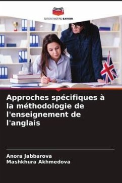 Approches spécifiques à la méthodologie de l'enseignement de l'anglais - Jabbarova, Anora;Akhmedova, Mashkhura