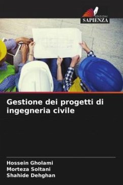 Gestione dei progetti di ingegneria civile - Gholami, Hossein;Soltani, Morteza;Dehghan, Shahide