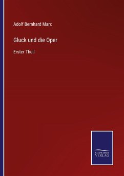 Gluck und die Oper - Marx, Adolf Bernhard