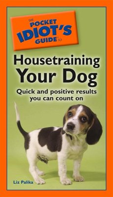 The Pocket Idiot's Guide to Housetraining Your Dog (eBook, ePUB) - Palika, Liz