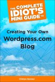 The Complete Idiot's Mini Guide to Creating Your Own Wordpress.Com Blog (eBook, ePUB) The Complete Idiot's Mini Guide to Creating Your Own Wordpress.Com Blog (eBook, ePUB)