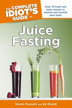 The Complete Idiot's Guide to Juice Fasting (eBook, ePUB) - Rinaldi, Bo; Prussack, Steven