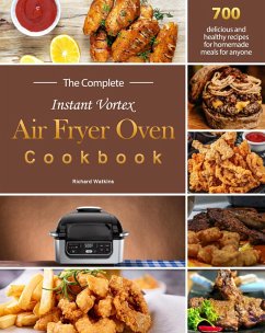 The Complete Instant Vortex Air Fryer Oven Cookbook : 700 delicious and healthy recipes for homemade meals for anyone (eBook, ePUB) - Watkins, Richard