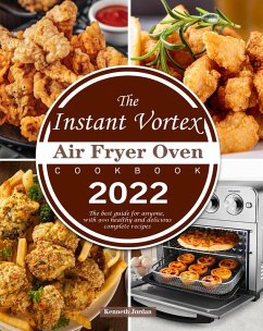 The Instant Vortex Air Fryer Oven Cookbook 2022 : The best guide for anyone, with 900 healthy and delicious complete recipes (eBook, ePUB) - Jordan, Kenneth