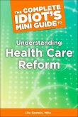 The Complete Idiot's Mini Guide to Understanding Healthcarereform (eBook, ePUB)