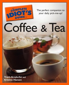 The Complete Idiot's Guide to Coffee and Tea (eBook, ePUB) - Hansen, Kristine; Arndorfer, Travis