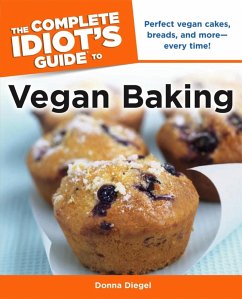 The Complete Idiot's Guide to Vegan Baking (eBook, ePUB) - Diegel, Donna The Complete Idiot's Guide to Vegan Baking (eBook, ePUB) - Diegel, Donna