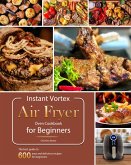 Instant Vortex Air Fryer Oven Cookbook for Beginners : The best guide to 600 easy and delicious recipes for beginners (eBook, ePUB)