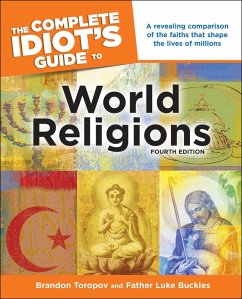 The Complete Idiot's Guide to World Religions, 4th Edition (eBook, ePUB) - Toropov, Brandon; Buckles, Luke