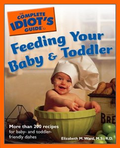 The Complete Idiot's Guide to Feeding Your Baby and Toddler (eBook, ePUB) - Ward, Elizabeth M.