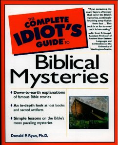 The Complete Idiot's Guide to Biblical Mysteries (eBook, ePUB) - Ryan, Donald The Complete Idiot's Guide to Biblical Mysteries (eBook, ePUB) - Ryan, Donald