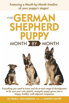 Your German Shepherd Puppy Month by Month, 2nd Edition (eBook, ePUB) - Eldredge, Debra; Palika, Liz