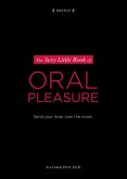The Sexy Little Book of Oral Pleasure (eBook, ePUB) The Sexy Little Book of Oral Pleasure (eBook, ePUB)