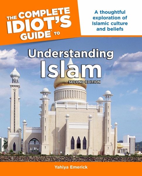 The Complete Idiot's Guide to Understanding Islam, 2nd Edition (eBook, ePUB) The Complete Idiot's Guide to Understanding Islam, 2nd Edition (eBook, ePUB)