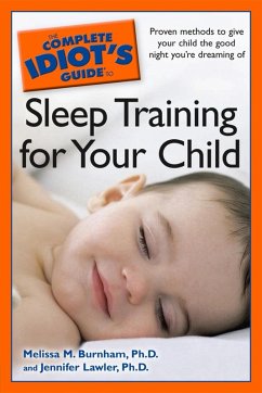 The Complete Idiot's Guide to Sleep Training Your Child (eBook, ePUB) - Lawler, Jennifer; Burnham, Melissa