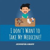 I DON'T WANT TO TAKE MY MEDICINE! (eBook, ePUB)
