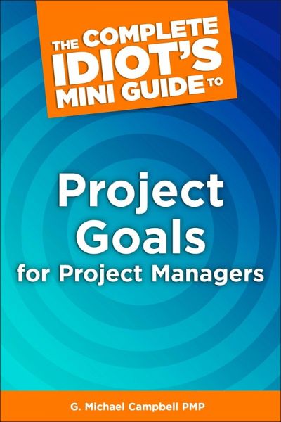 The Complete Idiot's Mini Guide to Project Goals for Project Managers (eBook, ePUB) The Complete Idiot's Mini Guide to Project Goals for Project Managers (eBook, ePUB)